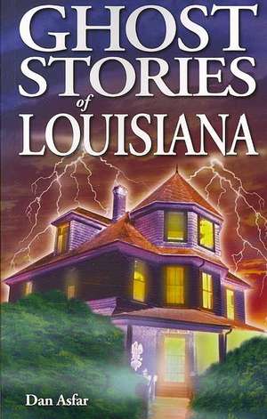 Ghost Stories of Louisiana de Dan Asfar BA