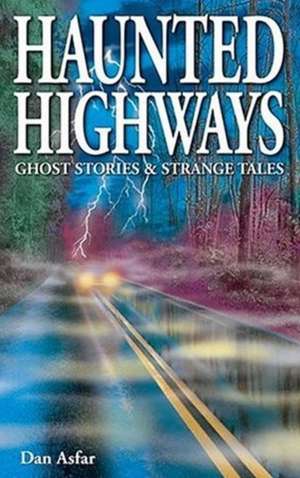 Haunted Highways: Ghost Stories and Strange Tales de Dan Asfar BA