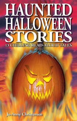 Haunted Halloween Stories: 13 Chilling Read-Aloud Tales de Jo-Anne Christensen