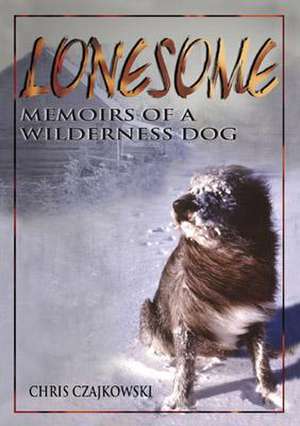 Lonesome: Memoirs of a Wilderness Dog de Chris Czajkowski