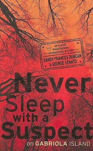 Never Sleep with a Suspect on Gabriola Island: An Islands Investigations International Mystery de George Szanto