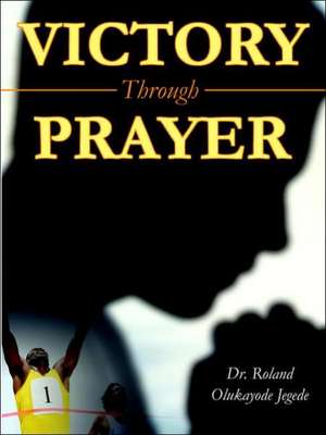 Victory Through Prayer de Olukayode R Jegede