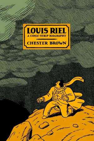 Louis Riel: A Comic-Strip Biography de Chester Brown