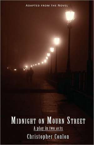 Midnight on Mourn Street: A Play in Two Acts de Christopher Conlon