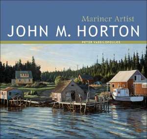 John M Horton: Mariner Artist de Peter Vassilopoulos