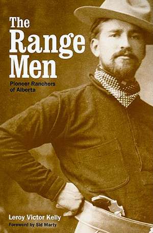 Range Men: Pioneer Ranchers of Alberta de Leroy Victor Kelly