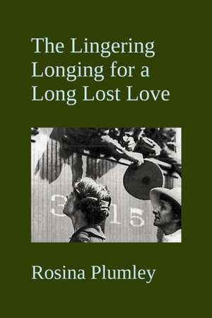 The Lingering Longing For A Long Lost Love de Rosina Plumley