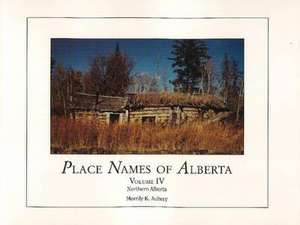 Place Names of Alberta, Vol IV de University of Calgary Press