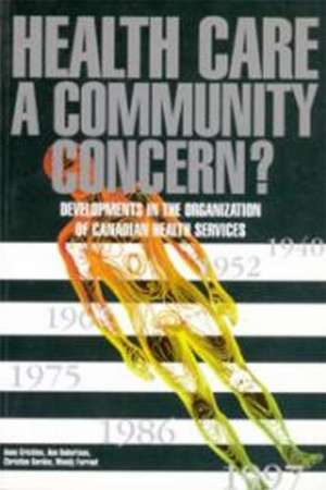 Health Care A Community Concern?: Developments in the Organization of Canadian Health Services de Anne Crichton