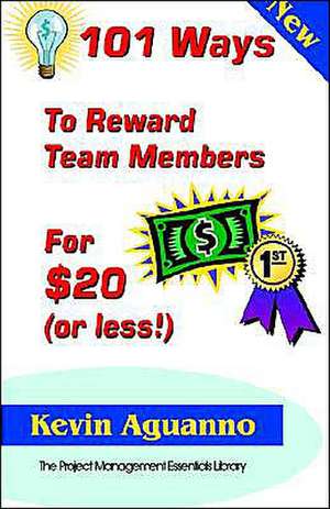 101 Ways to Reward Team Members for $20 (or Less!) de Kevin Aguanno