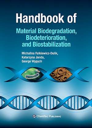 Handbook of Material Biodegradation, Biodeterioration, and Biostablization de Michalina Falkiewicz-Dulik