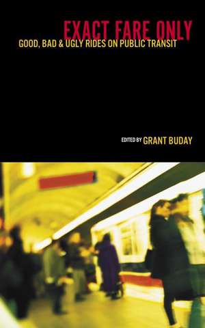 Exact Fare Only: Good, Bad and Ugly Rides on Public Transit de Grant Buday