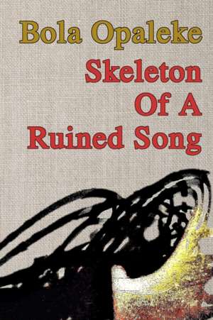 Skeleton Of A Ruined Song de Bola Opaleke