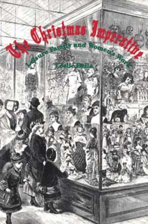 The Christmas Imperative: Leisure, Family and Women’s Work de Leslie Bella