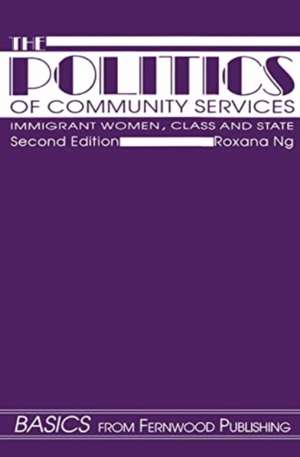 The Politics of Community Services (second edition) Immigrant Women, Class and the State de Roxana Ng