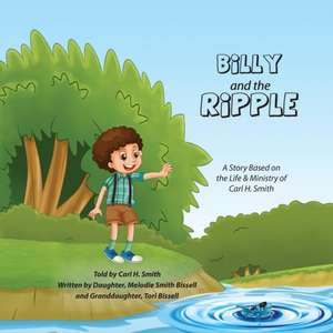 Billy and the Ripple: The Story of Carl H. Smith de Melodie Bissell