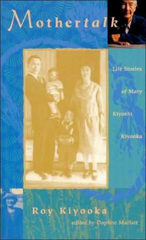 Mothertalk: Life Stories of Mary Kiyoshi Kiyooka / Edited by Daphne Marlatt de Roy Klyooka