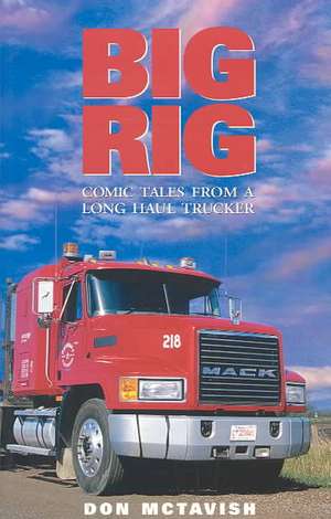 Big Rig: Comic Tales from a Long Haul Trucker de Don McTavish