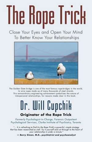 The Rope Trick: Close Your Eyes and Open Your Mind to Better Know Your Relationships de Will Cupchik