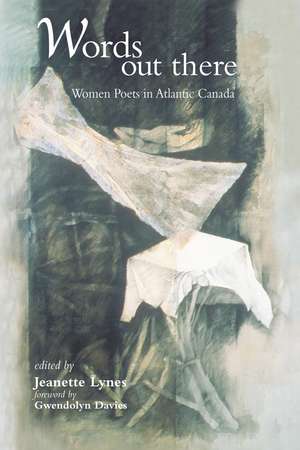 Words Out There: Women Poets in Atlantic Canada de Jeanette Lynes