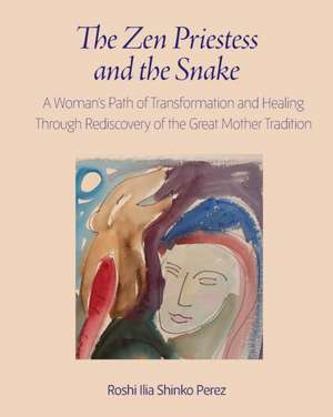 The Zen Priestess and the Snake de Roshi Ilia Shinko Perez