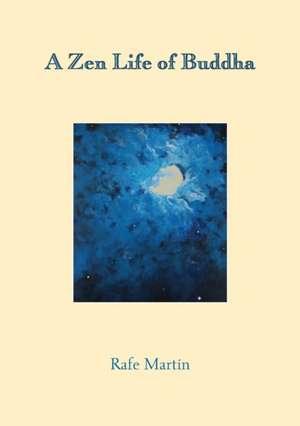 A Zen Life of Buddha de Rafe Martin