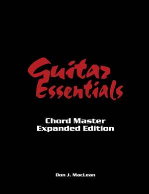 Guitar Essentials: Chord Master Expanded Edition de Don J. MacLean