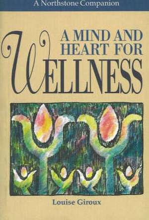 A Mind and Heart for Wellness de Louise Giroux