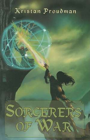 Sorcerers of War de Kristan Proudman