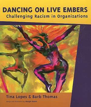 Dancing on Live Embers: Challenging Racism in Organizations de Tina Lopes