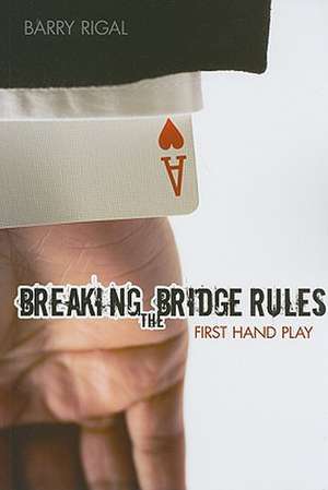 Breaking the Bridge Rules: First Hand Play de Barry Rigal