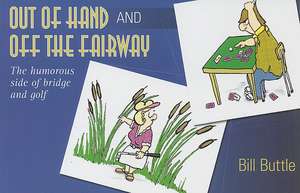 Out of Hand and Off the Fairway: The Humorous Side of Bridge and Golf de Bill Buttle