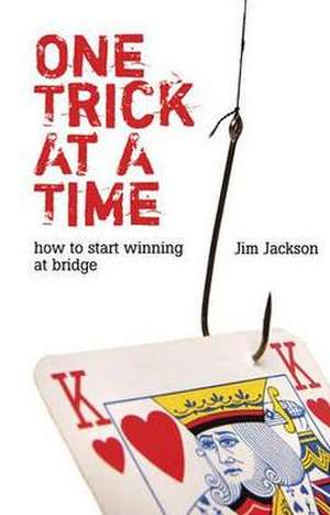 One Trick at a Time: How to Start Winning at Bridge de Jim Jackson