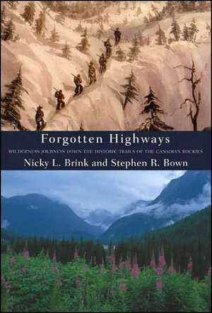 Forgotten Highways: Wilderness Journeys Down the Historic Trails of the Canadian Rockies de Nicky L. Brink