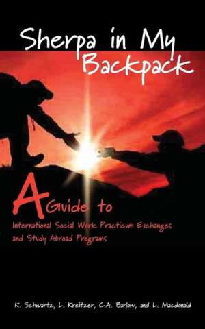 Sherpa in My Backpack: A Guide to International Social Work Practicum Exchanges and Study Abroad Programs de Karen Schwartz