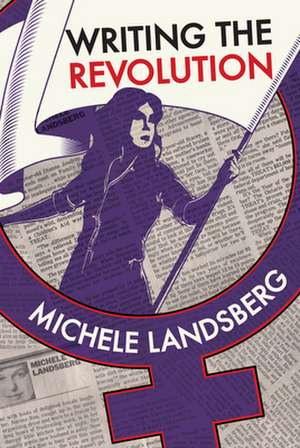 Writing the Revolution de Michele Landsberg