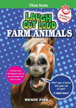 Laugh Out Loud Farm Animals: Fun Facts and Jokes de Wendy Pirk