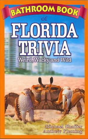 Bathroom Book of Florida Trivia: Weird, Wacky and Wild de Michael Shaffer