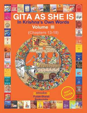 Gita As She Is, In Krishna's Own Words, Vol III de Ratnakar Narale