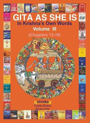 Gita As She Is, In Krishna's Own Words, Book III de Ratnakar Narale