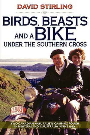 Birds, Beasts and a Bike Under the Southern Cross de David Stirling