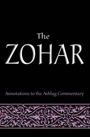 The Zohar: Annotations to the Ashlag Commentary de Michael Laitman