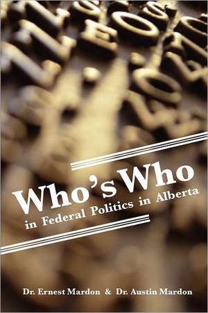 Who's Who in Federal Politics in Alberta de Ernest G. Mardon