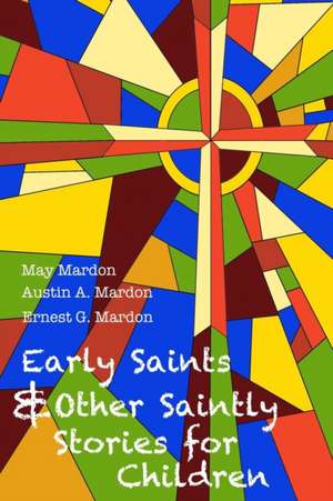 Early Saints and Other Saintly Stories for Children de May Mardon