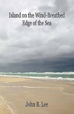 Island on the Wind-Breathed Edge of the Sea de John B. Lee