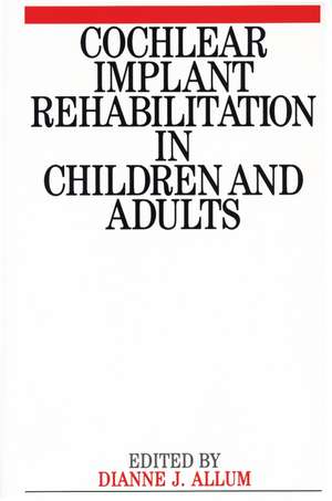 Cochlear Implant Rehabilitation in Children and Adults de D Allum