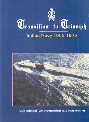 Transition to Triumph: History of the Indian Navy 1965-1975 de G. M. Hiranandani