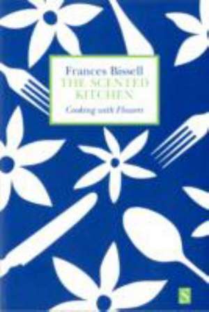 The Scented Kitchen de Frances Bissell