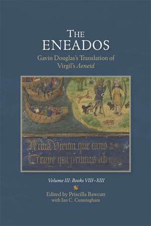 The Eneados: Gavin Douglas′s Translation of Virgil′s Aeneid – Volume III: Book VIII–XIII de Priscilla Bawcutt