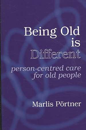 Being Old is Different: Person-centred care for old people de Marlis Pörtner